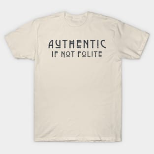 Impolite and Authentic T-Shirt